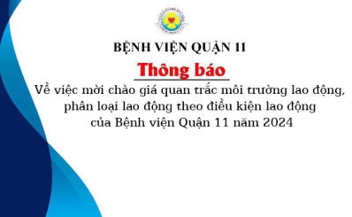 Thông báo về việc mời chào giá quan trắc môi trường lao động, phân loại lao động theo điều kiện lao động của Bệnh viện Quận 11 năm 2024